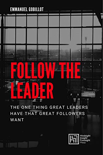 Amazon.com: Follow The Leader: The One Thing Great Leaders Have That Great  Followers Want Ebook : Gobillot, Emmanuel: Kindle Store