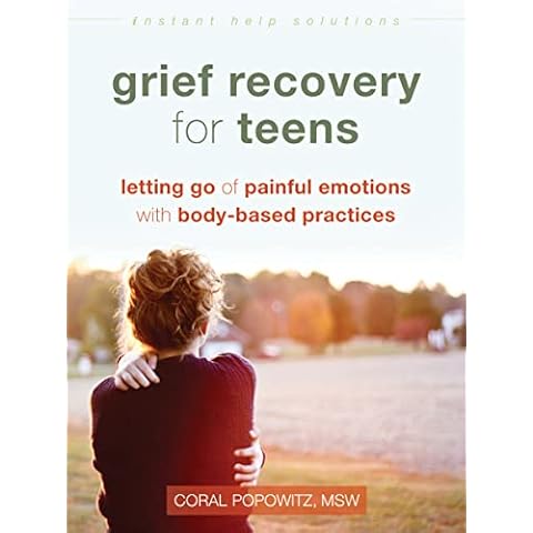 Grief Recovery for Teens: Letting Go of Painful Emotions with Body-Based Practices (The Instant Help Solutions Series) Cover