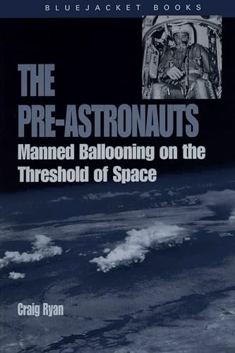 The Pre-Astronauts: Manned Ballooning on the Threshold of Space (Bluejacket Paperback Series)