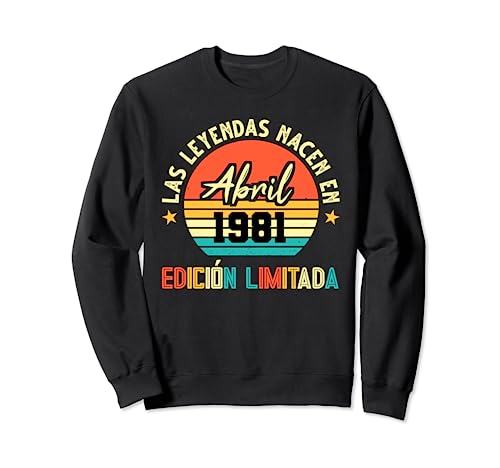 Las Leyendas nacen en Abril 1981 Cumpleaños 41 Sudadera