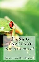¿Rana o Renacuajo?: ¿Qué quieres ser? 1508847983 Book Cover