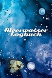  Meerwasser Logbuch: Log- und Tagebuch zum eintragen der wichtigsten Werte. Das Logbuch für Korallen bzw. Riffaquarien.