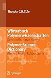  Wörterbuch Polymerwissenschaften/Polymer Science Dictionary: Kunststoffe, Harze, Gummi/Plastics, Resins, Rubber, Gums, Deutsch-Englisch/English-German