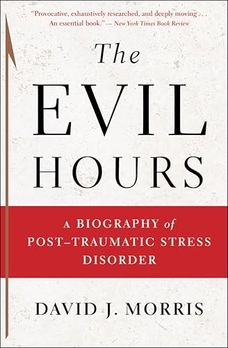The Evil Hours: A Biography of Post-Traumatic Stress Disorder