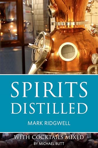 Spirits Distilled: With Cocktails Mixed By Michael Butt (The Classic Wine Library)