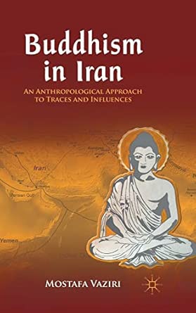 Buddhism in Iran: An Anthropological Approach to Traces and Influences 2012th Edition book cover