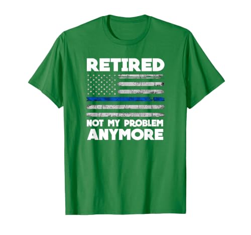 Retired Not My Problem Anymore Police Thin Blue Line Flag T-Shirt, Men, Kelly Green, X-Large