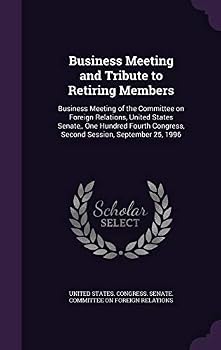 Business Meeting and Tribute to Retiring Members: Business Meeting of the Committee on Foreign Relations, United States Senate, One Hundred Fourth Congress, Second Session, September 25, 1996