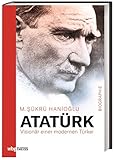 Atatürk. Visionär einer modernen Türkei. Wie Mustafa Kemal ein Land von Grund auf veränderte: politische Biografie, türkische Geschichte und Analyse der Auswirkungen – tiefgehend und differenziert!