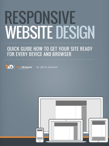 Responsive Web Site Design, Quick Guide How To Get Your Site Ready For Every Device And Browser (Quick Guides For Web Designers in 1 hour! Book 3)