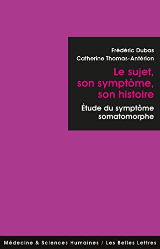 Le Sujet, son symptôme, son histoire: Études du symptôme somatomorphe (Médecine & sciences humai livre En ligne