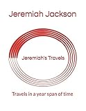 Jeremiah's Travels: Travels in a year span of time