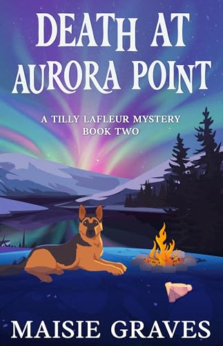 Death at Aurora Point (A Tilly Lafleur Mystery Book 2)