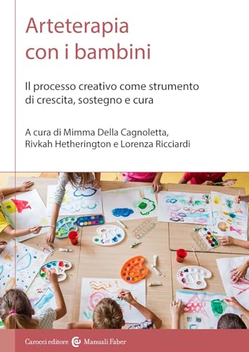 Arteterapia con i bambini. Il processo creativo come strumento di crescita, sostegno e cur