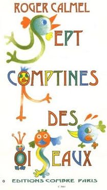COMBRE CALMEL ROGER - COMPTINES DES OISEAUX (7) - 1 OU 2 VOIX EGALES ET PIANO