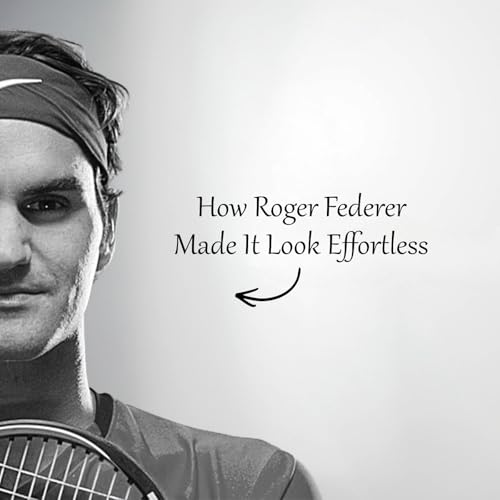 #3 How Roger Federer Made It Look Effortless