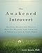 The Awakened Introvert: Practical Mindfulness Skills to Help You Maximize Your Strengths and Thrive in a Loud and Crazy World