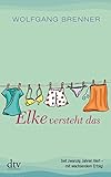 Elke versteht das: Originalausgabe (dtv Unterhaltung) - Wolfgang Brenner Lisa Höfner 