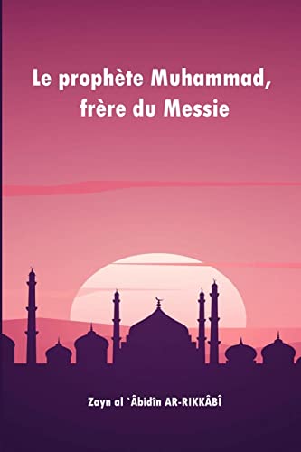 Le prophète Muhammad, frère du Messie (French Edition)