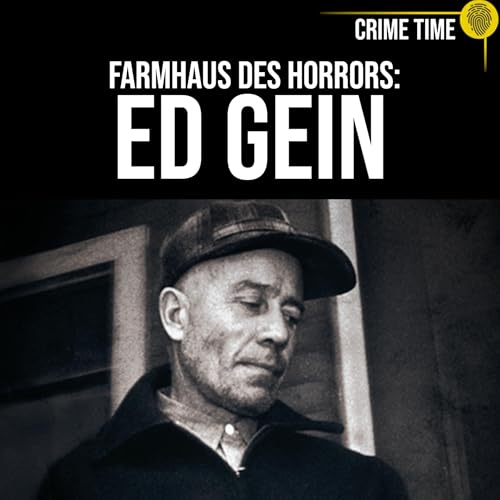 Der Ursprung des wahren Schreckens: Die Horrorfarm des ED GEIN | Crime Time Podcast Por arte de portada