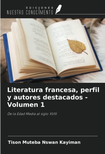 Literatura francesa, perfil y autores destacados - Volumen 1: De la Edad Media al siglo XVIII