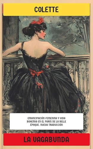 La vagabunda: Emancipación femenina y vida bohemia en el París de la Belle Époque (Spanish Edition)