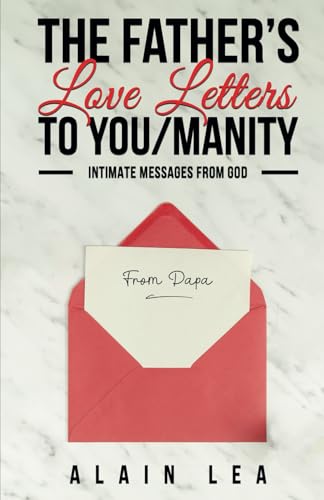 The Father’s Love Letters to YOU/manity: Intimate Messages From GOD