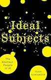 Ideal Subjects: The Abstract People of AI (Posthumanities)