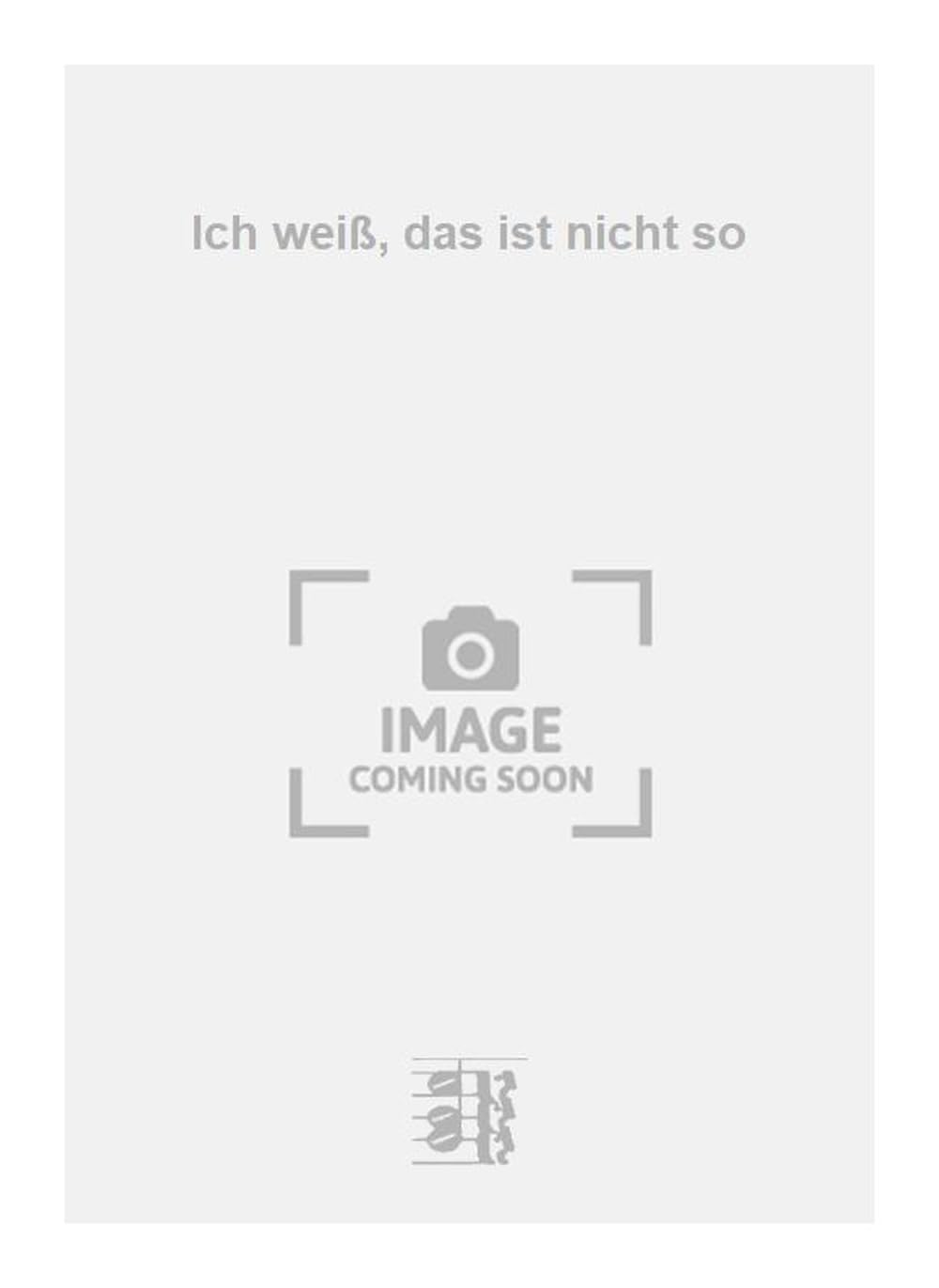 Ich weiß, das ist nicht so. Vocal And Piano.