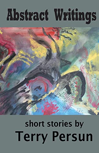 Abstract Writings: Short Stories 1503357333 Book Cover
