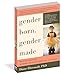 Gender Born, Gender Made: Raising Healthy Gender-Nonconforming Children