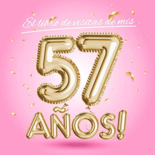 El libro de visitas de mis 57 años: Decoración rosa para el 57 cumpleaños – Regalos originales para mujer - 57 años - Edición Globos Oro Rosa - Libro ... para felicitaciones y fotos de los invitados