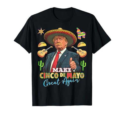 Cinco de Mayo Make Cinco de Mayo Great Again Tees T Shirts for Men and Women