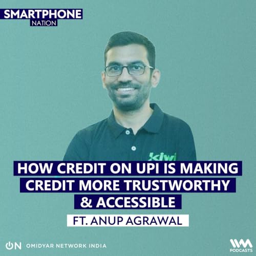How Credit on UPI is making Credit more Trustworthy and Accessible Ft. Anup Agrawal
