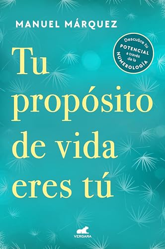 Tu propósito de vida eres tú: Descubre tu potencial a través de la numerología