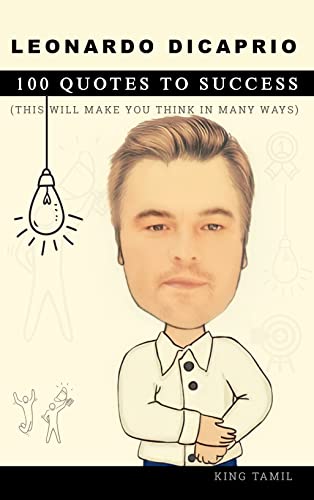 Leonardo DiCaprio 100 Quotes to Success: This will make you think in many ways (English Edition) - Tamil, King