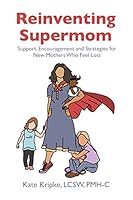 Reinventing Supermom: Support, Encouragement and Strategies for New Mothers Who Feel Lost 1736021001 Book Cover