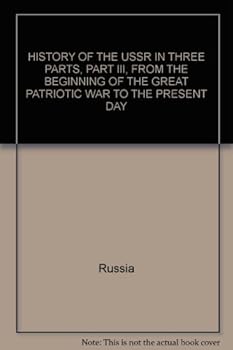 Hardcover HISTORY OF THE USSR IN THREE PARTS, PART III, FROM THE BEGINNING OF THE GREAT PATRIOTIC WAR TO THE PRESENT DAY Book