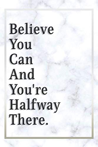 Believe you can and you're halfway there.: Notebook Journal with a quote 6 x 9 inches with a beatiful High-Quality Marble cover