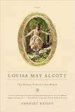 Louisa May Alcott: The Woman Behind Little Women
