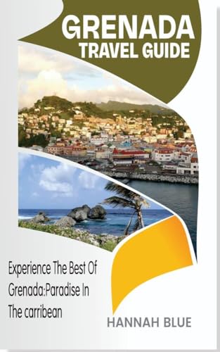 GRENADE TRAVEL GUIDE : Experience the Best of Grenada: Paradise in the Caribbean (Travel Guide For Countries)