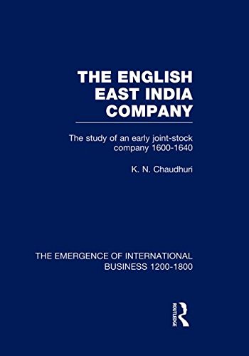 English East India Company V4: The Study of an Early Joint Stock Company, 1600-1640 (The Rise of International Business)