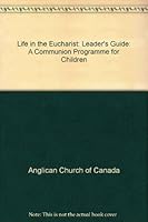 Life in the Eucharist: Leader's Guide: A Communion Programme for Children 0919891551 Book Cover