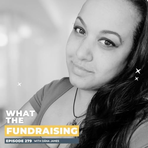279 - The Human Side of Fundraising and Community Building with Dāna James