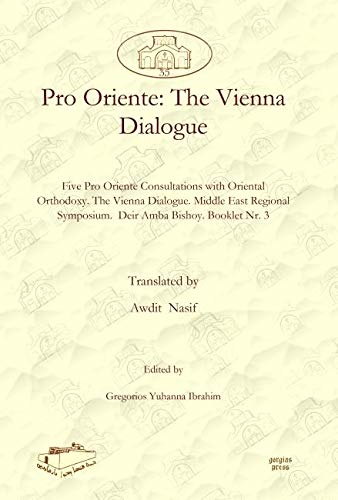 Pro Oriente: The Vienna Dialogue: Five Pro Oriente Consultations With Oriental Orthodoxy. the Vienna Dialogue. Middle East Regional Symposium. Deir Amba Bishoy. Booklet Nr. 3: 35