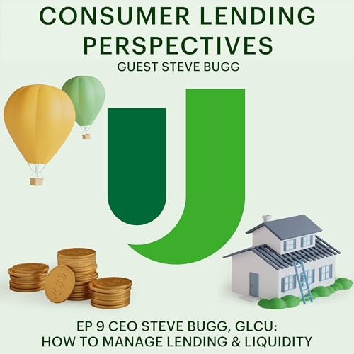 EP 9 CEO Steve Bugg, GLCU: How to Manage Lending & Liquidity