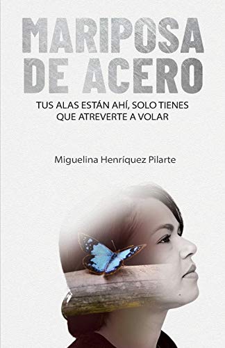 Mariposa de Acero: Tus alas están ahí, solo tienes que atreverte a volar
