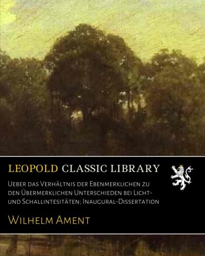Ueber das Verhältnis der Ebenmerklichen zu den Übermerklichen Unterschieden bei Licht- und Schallintesitäten; Inaugural-Dissertation