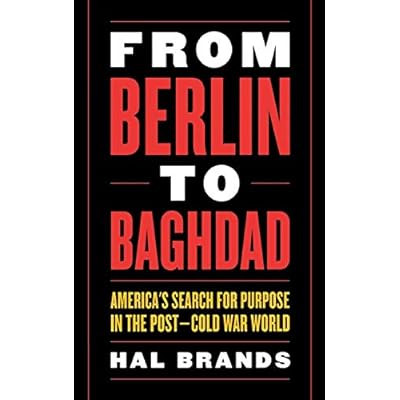 From Berlin to Baghdad: America's Search for Purpose in the Post-Cold War World