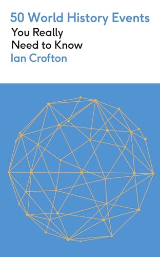 50 World History Events You Really Need To Know: 50 Events You Really Need To Know (50 Ideas You Really Need To Know Series)